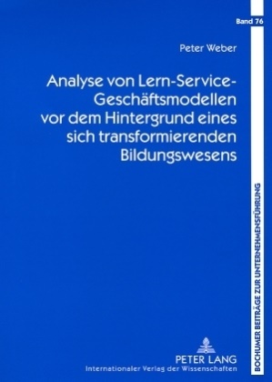Peter Weber - Analyse von Lern-Service-Geschäftsmodellen vor dem Hintergrund eines sich transformierenden Bildungswesens