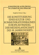 Siegfried Jüttner - Die Konstituierung eines Kultur- und Kommunikationsraumes Europa im Wandel der Medienlandschaft des 18. Jahrhunderts