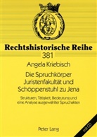 Angela Kriebisch, Gerhard Lingelbach - Die Spruchkörper Juristenfakultät und Schöppenstuhl zu Jena