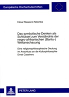 Cäsar Mawanzi, César Mawanzi Ndombe - Das symbolische Denken als Schlüssel zum Verständnis der negro-afrikanischen (Bantu-)Weltanschauung