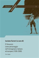 Luciano Curreri - D'Annunzio come personaggio nell'immaginario italiano ed europeo (1938-2008)