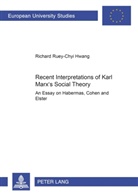 Richard Ruey-Chyi Hwang - Recent Interpretations of Karl Marx's Social Theory