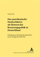 Frank Zentz - Das amerikanische Strafverfahren als Element der Besatzungspolitik in Deutschland
