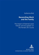 Katherine Bird - Reconciling Work and the Family