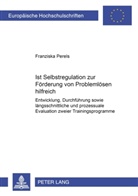 Franziska Perels - Ist Selbstregulation zur Förderung von Problemlösen hilfreich?
