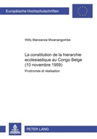 Willy Manzanza Mwanangombe - La constitution de la hiérarchie ecclésiastique au Congo Belge (10 novembre 1959)