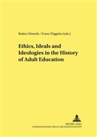 Balázs Németh, Franz Pöggeler - Ethics, Ideals and Ideologies in the History of Adult Education