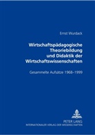 Andreas Huber, Gerald Merkl, Ernst Wurdack, Andreas Huber, Gerald Merkl - Wirtschaftspädagogische Theoriebildung und Didaktik der Wirtschaftswissenschaften