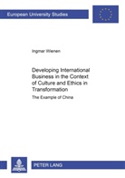 Ingmar Wienen, Ingmar M. Wienen - Developing International Business in the Context of Culture and Ethics in Transformation