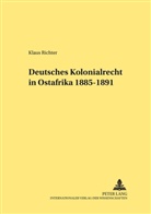 Klaus Richter - Deutsches Kolonialrecht in Ostafrika 1885-1891