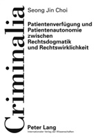 Seong Jin Choi - Patientenverfügung und Patientenautonomie zwischen Rechtsdogmatik und Rechtswirklichkeit