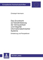 Christoph Herrmann - Das Grundrecht auf Gewährleistung der Vertraulichkeit und Integrität informationstechnischer Systeme