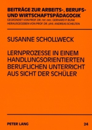 Susanne Schollweck, Susanne Schollweck-Ott, Andreas Schelten - Lernprozesse in einem handlungsorientierten beruflichen Unterricht aus Sicht der Schüler