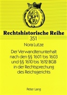 Nora Lutze, Werner Schubert - Der Verwandtenunterhalt nach den 1601 bis 1603 und 1610 bis 1612 BGB in der Rechtsprechung des Reichsgerichts