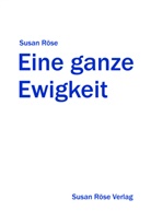 Susan R&ouml;se, Susan R&ouml;se - Eine ganze Ewigkeit