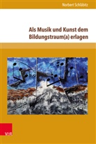 Norbert Schläbitz - Als Musik und Kunst dem Bildungstraum(a) erlagen
