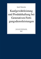 Sarah Tobuschat - Kaufgewährleistung und Produkthaftung bei Generativen Fertigungsdienstleistungen