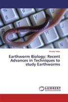 Shweta Yadav - Earthworm Biology: Recent Advances in Techniques to study Earthworms