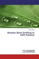 Neha Thakur - Alveolar Bone Grafting In Cleft Patients