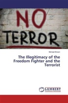 Michael Brown - The Illegitimacy of the Freedom Fighter and the Terrorist