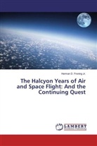 Herman D. Froning, Herman D Froning Jr, Herman D. Froning Jr. - The Halcyon Years of Air and Space Flight: And the Continuing Quest