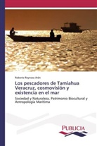 Roberto Reynoso Arán - Los pescadores de Tamiahua Veracruz, cosmovisión y existencia en el mar