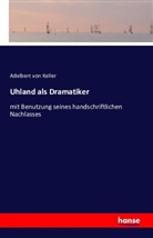 Adelbert Von Keller, Adelbert von Keller - Uhland als Dramatiker