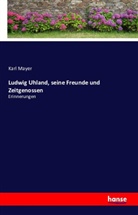 Karl Mayer - Ludwig Uhland, seine Freunde und Zeitgenossen