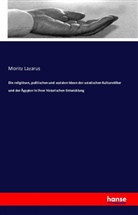 Moritz Lazarus - Die religiösen, politischen und sozialen Ideen der asiatischen Kulturvölker und der Ägypter in ihrer historischen Entwicklung