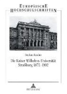 Stephan Roscher - Die Kaiser-Wilhelms-Universität Straßburg 1872-1902