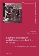 Gérard Nauroy - L'écriture du massacre en littérature entre histoire et mythe