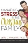 Jere Phillips - Managing Stress in the Christian Family