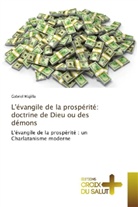Gabriel Majilla - L'évangile de la prospérité: doctrine de Dieu ou des démons