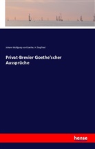 Johann Wolfgang vo Goethe, H Siegfried, H. Siegfried, Johann Wolfgang von Goethe - Privat-Brevier Goethe'scher Aussprüche