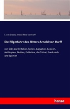 E. von Groote, Eberhard von Groote, Arnold Ritter von Harff, Arnold Von Harff, von Groote, E von Groote... - Die Pilgerfahrt des Ritters Arnold von Harff