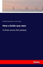 Friedrich Gersta¨cker, Friedrich Gersta¿cker, Friedrich Gerstacker, Friedric Gerstäcker, Friedrich Gerstäcker, Francis Jordan - How a bride was won