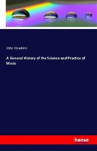 John Hawkins - A General History of the Science and Practice of Music