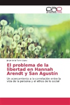 Jorge de la Torre López - El problema de la libertad en Hannah Arendt y San Agustín