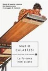 Mario Calabresi - La fortuna non esiste. Storie di uomini e donne che hanno avuto il coraggio di rialzarsi