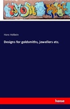 Hans Holbein - Designs for goldsmiths, jewellers etc.