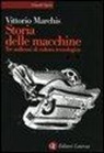 Vittorio Marchis - Storia delle macchine. Tre millenni di cultura tecnologica