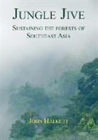John Halkett - Jungle Jive: Sustaining the Forests of Southeast Asia