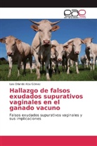 Luis Orlando Alba Gómez - Hallazgo de falsos exudados supurativos vaginales en el ganado vacuno