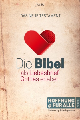 Bibelausgaben-Hoffnung für alle, Fonti - Brunnen Basel,  Fontis – Brunnen Basel,  Inc, Biblic Inc, Biblica Inc - Bibelausgaben: Hoffnung für Alle, Das Neue Testament - Die Bibel als Liebesbrief Gottes erleben