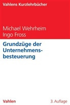 Ingo Fross, Michae Wehrheim, Michael Wehrheim - Grundzüge der Unternehmensbesteuerung