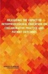Board On Global Health, Committee on Measuring the Impact of Int, Committee on Measuring the Impact of Interprofessional Education on Collaborative Practice and Patient Outcomes, Institute Of Medicine, National Academies of Science Engineering &amp; Medici - Measuring the Impact of Interprofessional Education on Collaborative Practice and Patient Outcomes
