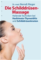 Berndt Rieger, Berndt (Dr. med.) Rieger - Die Schilddrüsen-Massage