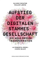 Oliver Fiechter, Philipp Löpfe - Aufstieg der digitalen Stammesgesellschaft