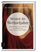 Christiane Northrup, Christiane (Dr. med.) Northrup - Weisheit der Wechseljahre
