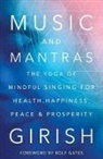 Girish - Music and Mantras : The Yoga of Mindful Singing for Health,
